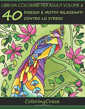 Libro Libri da Colorare per Adulti Volume 6: 40 Disegni e Motivi Rilassanti  contro lo Stress, Serie di Lib De ColoringCraze - Buscalibre