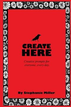 portada Create Here: Creative prompts for everyone, every day. (en Inglés)