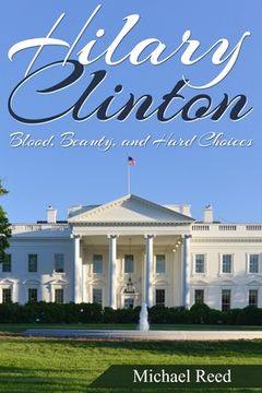 portada Hillary Clinton: Blood, Beauty, and Hard Choices (en Inglés)