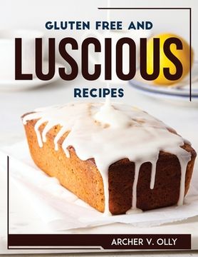portada Gluten Free and Luscious Recipes
