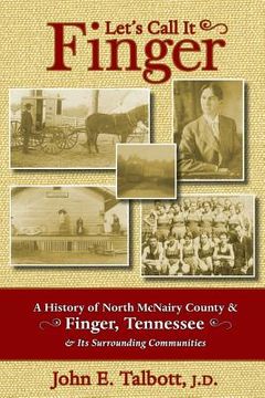 portada Let's Call It Finger: A History of North McNairy County and Finger, Tennessee, and Its Surrounding Communities 