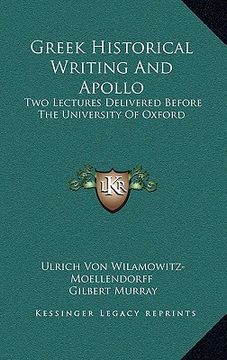 portada greek historical writing and apollo: two lectures delivered before the university of oxford (en Inglés)