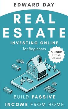 portada Real Estate Investing Online for Beginners: Build Passive Income While Investing From Home (en Inglés)