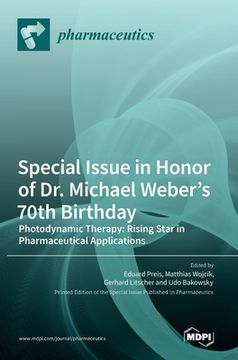portada Special Issue in Honor of Dr. Michael Weber's 70th Birthday: Photodynamic Therapy: Rising Star in Pharmaceutical Applications (en Inglés)