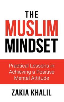 portada The Muslim Mindset: Practical Lessons in Achieving a Positive Mental Attitude (en Inglés)