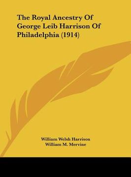 portada the royal ancestry of george leib harrison of philadelphia (1914) (in English)