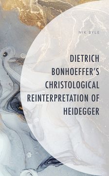 portada Dietrich Bonhoeffer's Christological Reinterpretation of Heidegger (en Inglés)