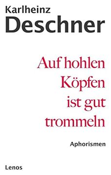 portada Auf Hohlen Köpfen ist gut Trommeln: Alte und Neue Aphorismen - Eine Auswahl Letzter Hand (en Alemán)