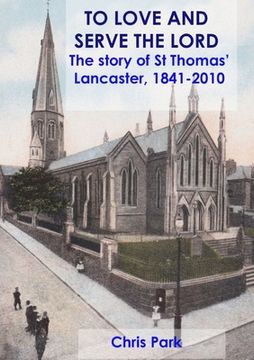 portada TO LOVE AND SERVE THE LORD The story of St Thomas', Lancaster: 1841-2010