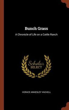 portada Bunch Grass: A Chronicle of Life on a Cattle Ranch (en Inglés)