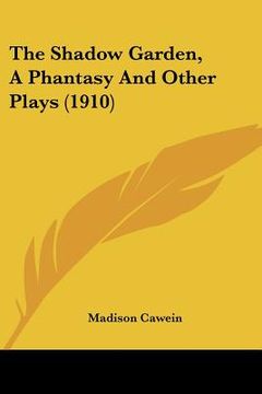 portada the shadow garden, a phantasy and other plays (1910) (en Inglés)