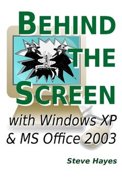 portada Behind the Screen with Windows XP and MS Office 2003 (in English)