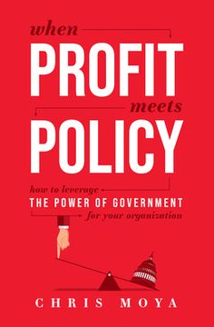 portada When Profit Meets Policy: How to Leverage the Power of Government for Your Organization (en Inglés)