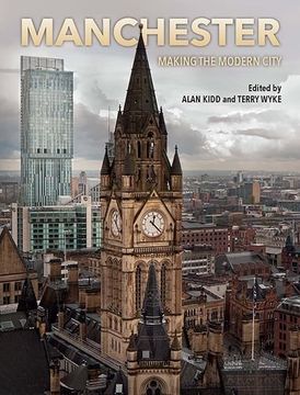 portada Manchester: Making the Modern City (in English)