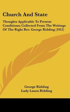 portada church and state: thoughts applicable to present conditions; collected from the writings of the right rev. george ridding (1912) (en Inglés)