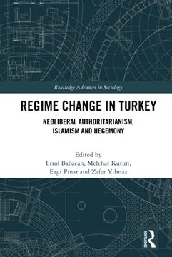 portada Regime Change in Turkey: Neoliberal Authoritarianism, Islamism and Hegemony (Routledge Advances in Sociology) (en Inglés)