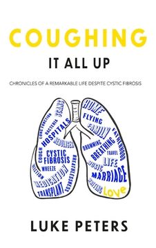 portada Coughing It All Up: Chronicles of a remarkable life despite cystic fibrosis (en Inglés)