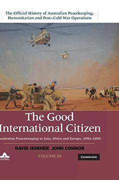 portada The Good International Citizen: Australian Peacekeeping in Asia, Africa and Europe 1991-1993 (en Inglés)