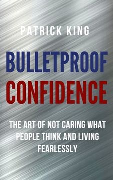 portada Bulletproof Confidence: The Art of Not Caring What People Think and Living Fearlessly (in English)