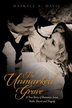 portada The Unmarked Grave: A True Story of Romance, Love, Faith, Deceit and Tragedy (en Inglés)