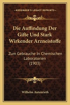 portada Die Auffindung Der Gifte Und Stark Wirkender Arzneistoffe: Zum Gebrauche In Chemischen Laboratorien (1903) (en Alemán)