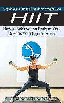 portada Hiit: Beginner's Guide to Hiit & Rapid Weight Loss (How to Achieve the Body of Your Dreams With High Intensity) (en Inglés)