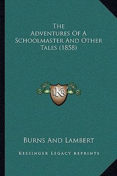 portada the adventures of a schoolmaster and other tales (1858) the adventures of a schoolmaster and other tales (1858) (en Inglés)