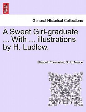 portada a sweet girl-graduate ... with ... illustrations by h. ludlow. (en Inglés)