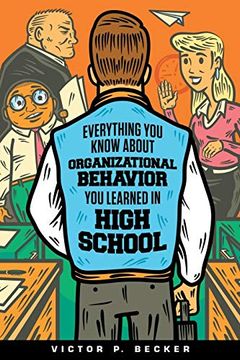 portada Everything you Know About Organizational Behavior you Learned in High School (en Inglés)