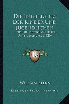 portada Die Intelligenz Der Kinder Und Jugendlichen: Und Die Methoden Ihrer Untersuchung (1920) (in German)