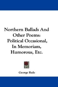 portada northern ballads and other poems: political occasional, in memoriam, humorous, etc. (en Inglés)