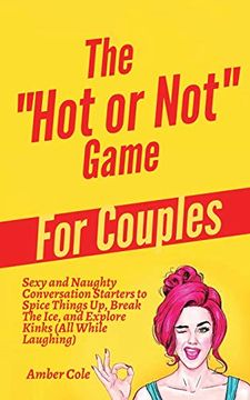 portada The "Hot or Not" Game for Couples: Sexy and Naughty Conversation Starters to Spice Things up, Break the Ice, and Explore Kinks and Fantasies (All While Laughing) (in English)