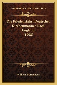 portada Die Friedensfahrt Deutscher Kirchenmanner Nach England (1908) (en Alemán)