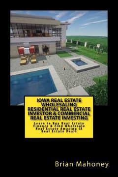 portada Iowa Real Estate Wholesaling Residential Real Estate Investor & Commercial Real Estate Investing: Learn to Buy Real Estate Finance & Find Wholesale Re (en Inglés)