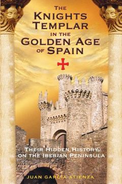 portada The Knights Templar in the Golden age of Spain: Their Hidden History on the Iberian Peninsula (en Inglés)