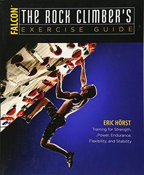 portada The Rock Climber's Exercise Guide: Training for Strength, Power, Endurance, Flexibility, and Stability (How to Climb Series) (en Inglés)
