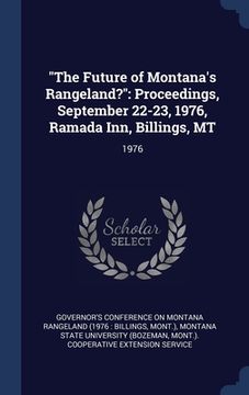 portada "The Future of Montana's Rangeland?": Proceedings, September 22-23, 1976, Ramada Inn, Billings, MT: 1976