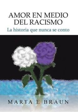 portada Amor en Medio del Racismo: La Historia que Nunca se Conto (in Spanish)