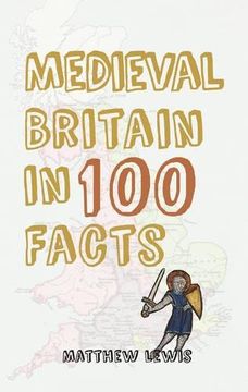 portada Medieval Britain in 100 Facts (en Inglés)