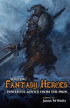 portada Writing Fantasy Heroes: Powerful Advice From the Pros (Rogue Blades Presents) (in English)