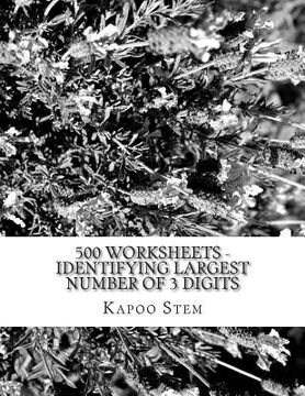 portada 500 Worksheets - Identifying Largest Number of 3 Digits: Math Practice Workbook (en Inglés)