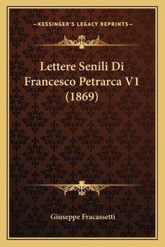 portada Lettere Senili Di Francesco Petrarca V1 (1869) (en Italiano)