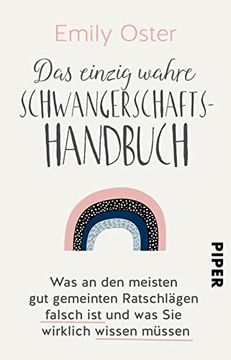 portada Das Einzig Wahre Schwangerschafts-Handbuch: Was an den Meisten gut Gemeinten Ratschlägen Falsch ist und was sie Wirklich Wissen Müssen (in German)
