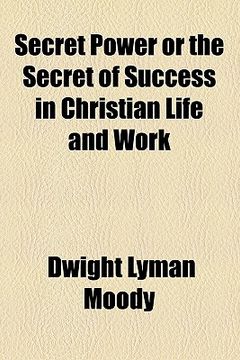 secret power or the secret of success in christian life and work