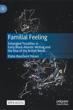 portada Familial Feeling: Entangled Tonalities in Early Black Atlantic Writing and the Rise of the British Novel (en Inglés)
