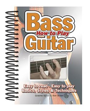 portada How to Play Bass Guitar: Easy to Read, Easy to Play; Basics, Styles & Techniques (Easy-to-Use)