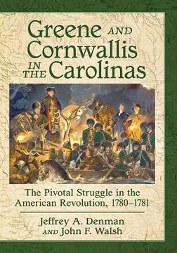 portada Greene and Cornwallis in the Carolinas: The Pivotal Struggle in the American Revolution, 1780-1781 (en Inglés)