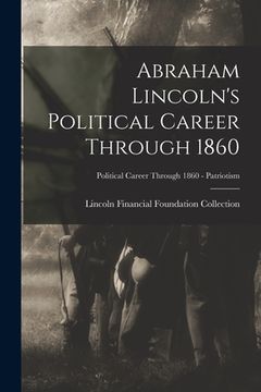 portada Abraham Lincoln's Political Career Through 1860; Political Career through 1860 - Patriotism