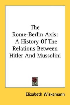 portada the rome-berlin axis: a history of the relations between hitler and mussolini (en Inglés)