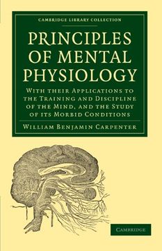 portada Principles of Mental Physiology: With Their Applications to the Training and Discipline of the Mind, and the Study of its Morbid Conditions (Cambridge Library Collection - History of Medicine) (en Inglés)